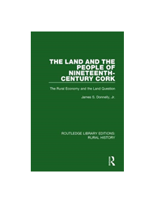 The Land and the People of Nineteenth-Century Cork - 9781138740112