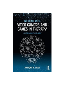 Working with Video Gamers and Games in Therapy - 9781138747142