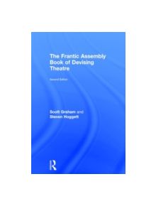 The Frantic Assembly Book of Devising Theatre - 9781138777002