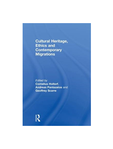 Cultural Heritage, Ethics and Contemporary Migrations - 9781138788213