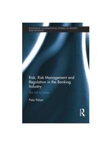 Risk, Risk Management and Regulation in the Banking Industry - 9781138798823