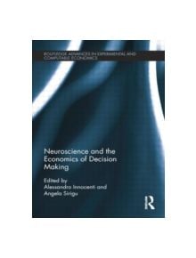 Neuroscience and the Economics of Decision Making - 9781138799134