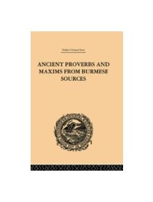 Ancient Proverbs and Maxims from Burmese Sources - 9781138862210