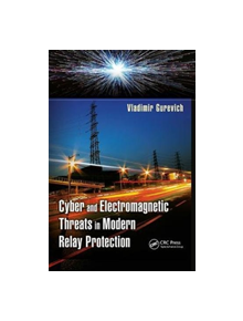 Cyber and Electromagnetic Threats in Modern Relay Protection - 9781138892828