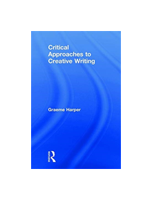 Critical Approaches to Creative Writing - 9781138931541