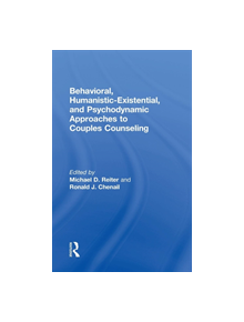 Behavioral, Humanistic-Existential, and Psychodynamic Approaches to Couples Counseling - 9781138936409