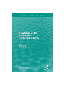 Regulation of the Natural Gas Producing Industry - 9781138948822