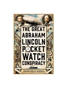 The Great Abraham Lincoln Pocket Watch Conspiracy - 9781250025715