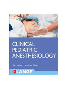 Clinical Pediatric Anesthesiology (Lange) - 9781259585746