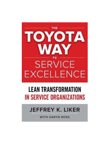 The Toyota Way to Service Excellence: Lean Transformation in Service Organizations - 9781259641107