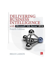 Delivering Business Intelligence with Microsoft SQL Server 2016, Fourth Edition - 9781259641480