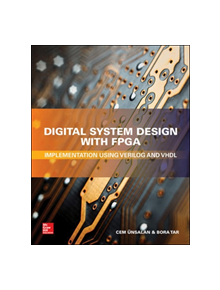 Digital System Design with FPGA: Implementation Using Verilog and VHDL - 9781259837906