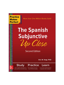 Practice Makes Perfect: The Spanish Subjunctive Up Close, Second Edition - 9781260010749