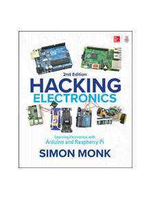 Hacking Electronics: Learning Electronics with Arduino and Raspberry Pi, Second Edition - 9781260012200