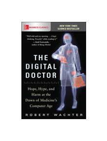 The Digital Doctor: Hope, Hype, and Harm at the Dawn of Medicine's Computer Age - 9781260019605