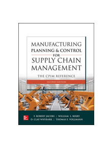 Manufacturing Planning and Control for Supply Chain Management: The CPIM Reference, Second Edition - 9781260108385