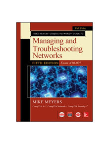 Mike Meyers CompTIA Network Guide to Managing and Troubleshooting Networks Fifth Edition (Exam N10-007) - 9781260128505