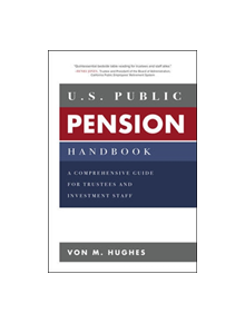 U.S. Public Pension Handbook: A Comprehensive Guide for Trustees and Investment Staff - 9781260134766