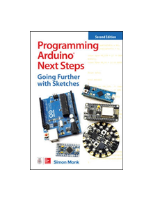 Programming Arduino Next Steps: Going Further with Sketches, Second Edition - 9781260143249