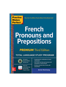 Practice Makes Perfect: French Pronouns and Prepositions, Premium Third Edition - 9781260453416