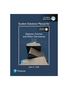 Student Solutions Manual for Options, Futures, and Other Derivatives, Global Edition - 9781292249179