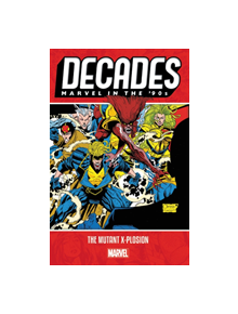 Decades: Marvel In The 90s - The Mutant X-plosion - 9781302917722