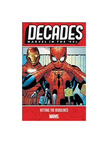 Decades: Marvel In The 00s - Hitting The Headlines - 9781302917913