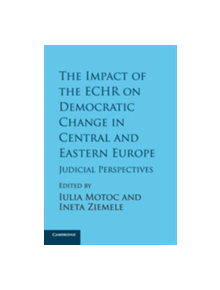 The Impact of the ECHR on Democratic Change in Central and Eastern Europe - 9781316500996