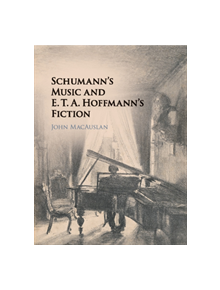 Schumann's Music and E. T. A. Hoffmann's Fiction - 9781316506509