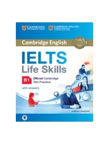 IELTS Life Skills Official Cambridge Test Practice B1 Student's Book with Answers and Audio - 9781316507155