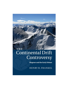 The Continental Drift Controversy: Volume 1, Wegener and the Early Debate - 9781316616048