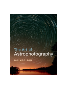 The Art of Astrophotography - 9781316618417