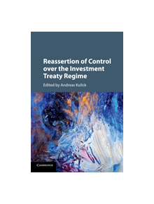 Reassertion of Control over the Investment Treaty Regime - 9781316624678