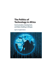 The Politics of Technology in Africa - 9781316629246