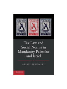 Tax Law and Social Norms in Mandatory Palestine and Israel - 8974 - 9781316629437