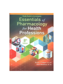 Study Guide for Colbert/Woodrow's Essentials of Pharmacology for Health  Professions, 8th - 9781337395908