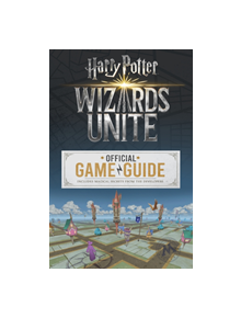 Wizards Unite: The Official Game Guide - 9781338253962