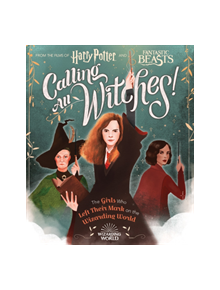 Calling All Witches! The Girls Who Left Their Mark on the Wizarding World - 9781338322972