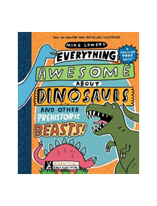 Everything Awesome About Dinosaurs and Other Prehistoric Beasts! - 9781338359725