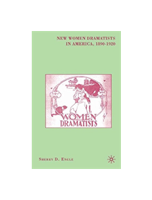 New Women Dramatists in America, 1890-1920 - 9781349534432