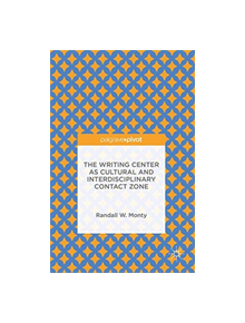 The Writing Center as Cultural and Interdisciplinary Contact Zone - 9781349712397