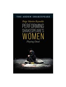 Performing Shakespeare's Women - 9781350002593