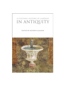 A Cultural History of Gardens in Antiquity - 9781350009868