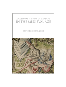 A Cultural History of Gardens in the Medieval Age - 9781350009905