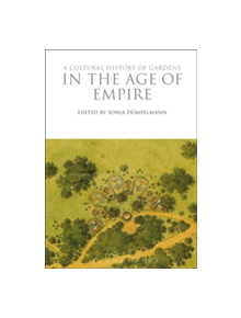 A Cultural History of Gardens in the Age of Empire - 9781350009936