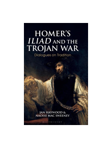 Homer's Iliad and the Trojan War - 9781350012684