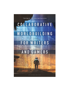 Collaborative Worldbuilding for Writers and Gamers - 9781350016668