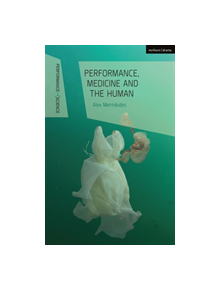 Performance, Medicine and the Human - 9781350022157