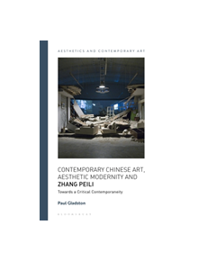 Contemporary Chinese Art, Aesthetic Modernity and Zhang Peili - 9781350041974