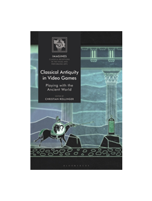 Classical Antiquity in Video Games - 8631 - 9781350066632